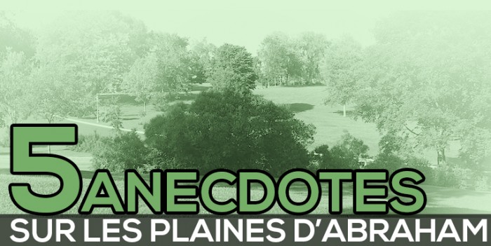 5 anecdotes sur les plaines d’Abraham