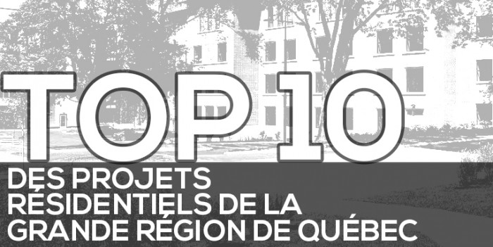 Top 10 des projets résidentiels de la grande région de Québec